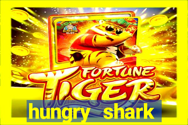 hungry shark evolution dinheiro infinito ios