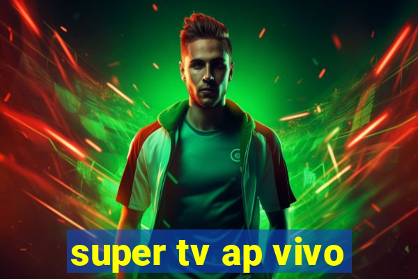 super tv ap vivo