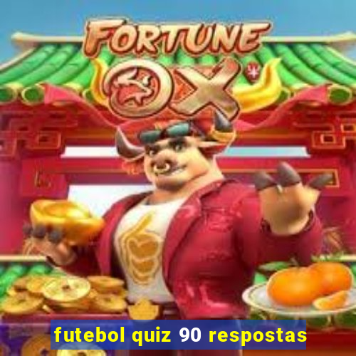 futebol quiz 90 respostas