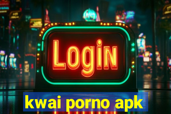 kwai porno apk