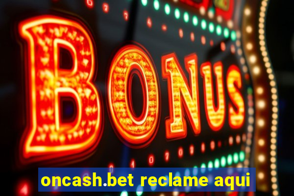 oncash.bet reclame aqui