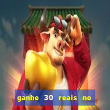 ganhe 30 reais no cadastro cassino