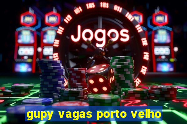 gupy vagas porto velho