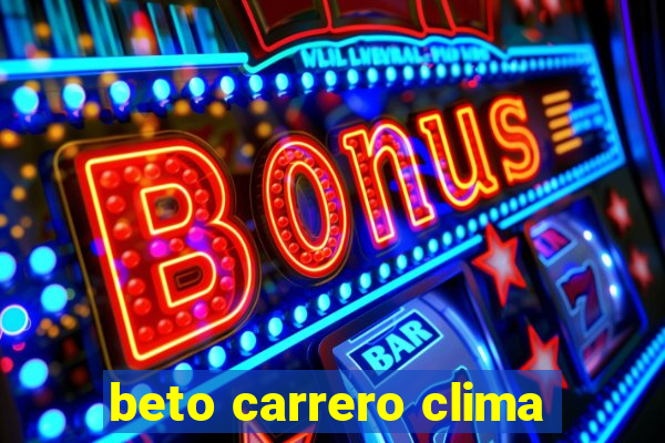 beto carrero clima