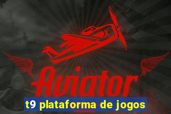 t9 plataforma de jogos