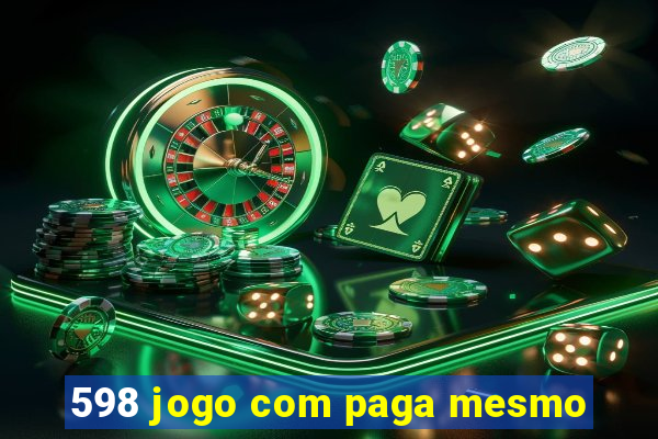 598 jogo com paga mesmo