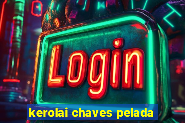 kerolai chaves pelada