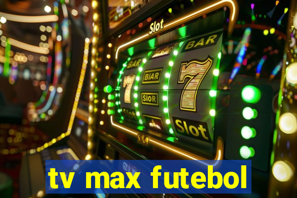 tv max futebol