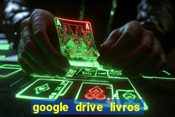 google drive livros pdf grátis