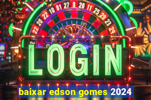 baixar edson gomes 2024