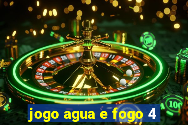 jogo agua e fogo 4