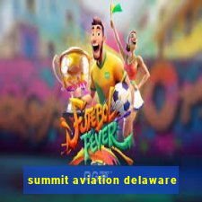 summit aviation delaware