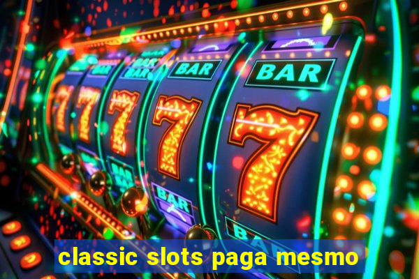 classic slots paga mesmo