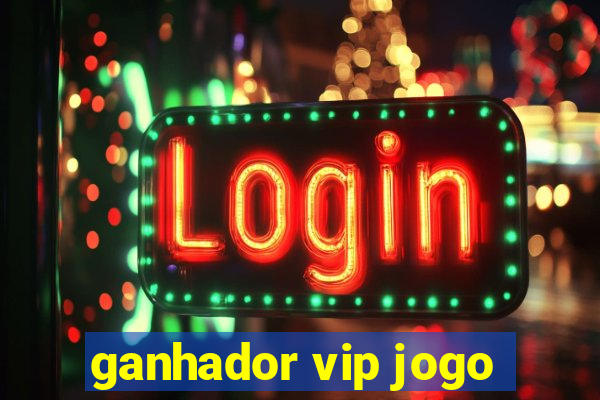 ganhador vip jogo