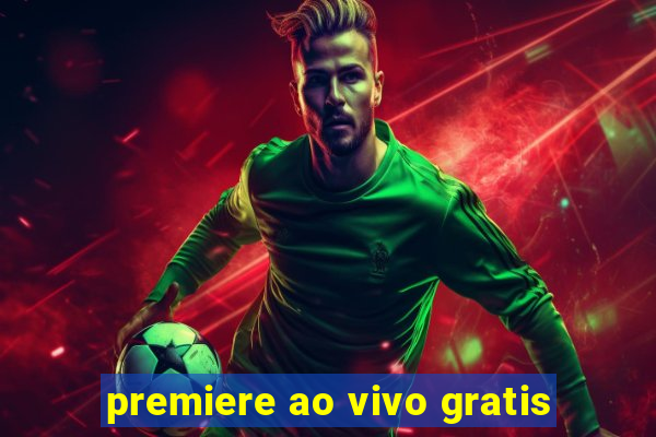 premiere ao vivo gratis