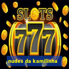 nudes da kamilinha