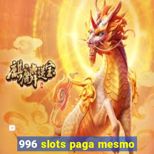 996 slots paga mesmo