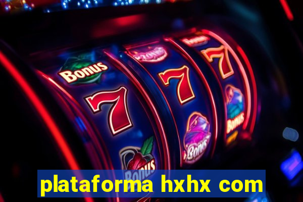 plataforma hxhx com