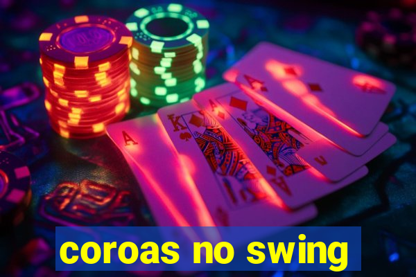 coroas no swing