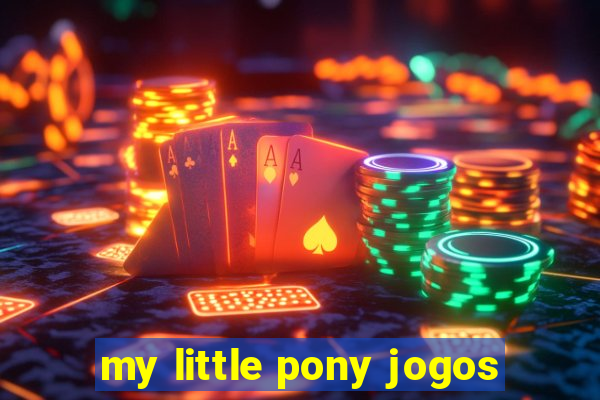 my little pony jogos