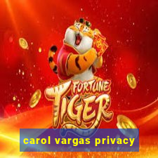 carol vargas privacy