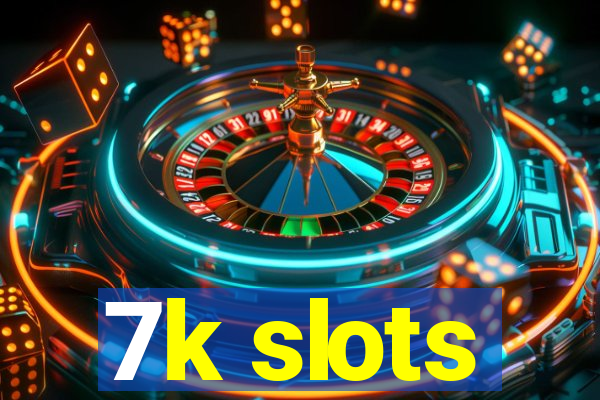 7k slots