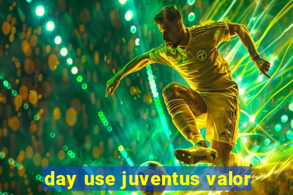 day use juventus valor