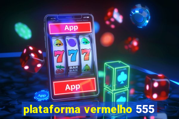 plataforma vermelho 555