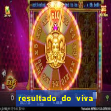 resultado do viva sorte de hoje, domingo