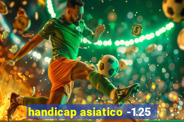 handicap asiatico -1.25