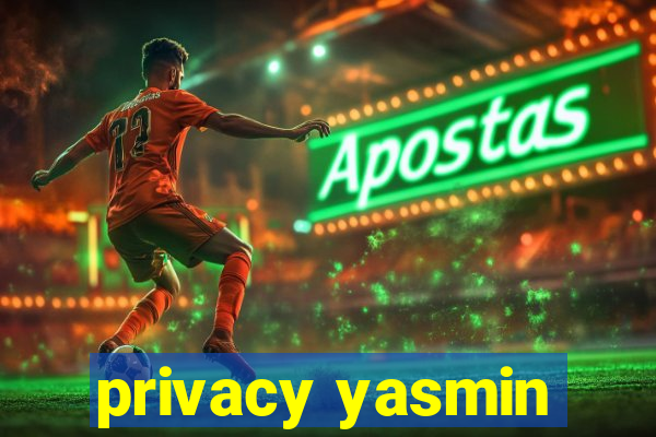 privacy yasmin