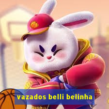 vazados belli belinha