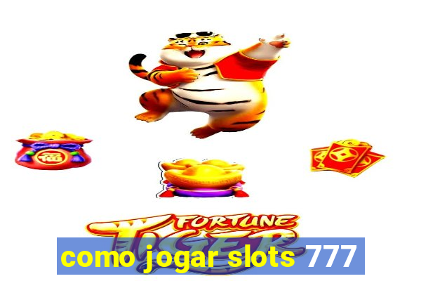 como jogar slots 777