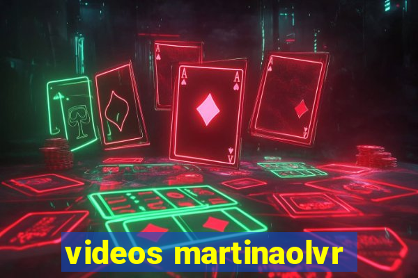 videos martinaolvr