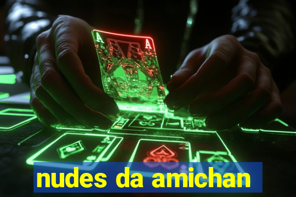 nudes da amichan