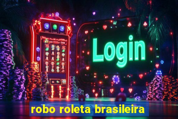 robo roleta brasileira