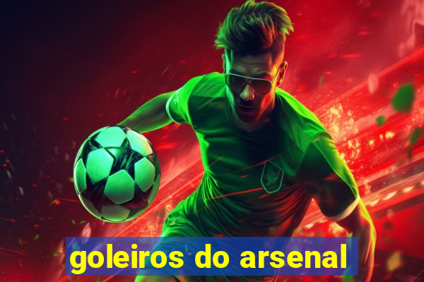 goleiros do arsenal