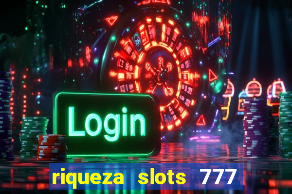 riqueza slots 777 paga mesmo