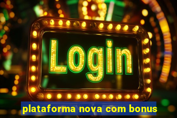 plataforma nova com bonus