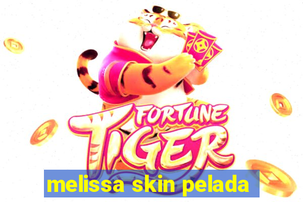 melissa skin pelada