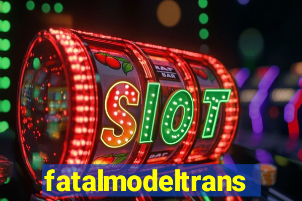 fatalmodeltrans