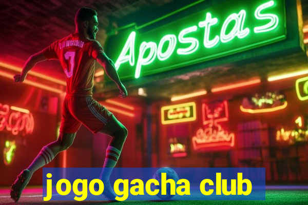 jogo gacha club