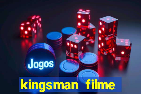 kingsman filme completo dublado superflix