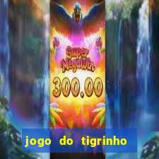 jogo do tigrinho grátis sem depósito