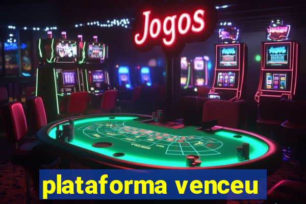 plataforma venceu