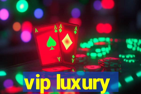 vip luxury