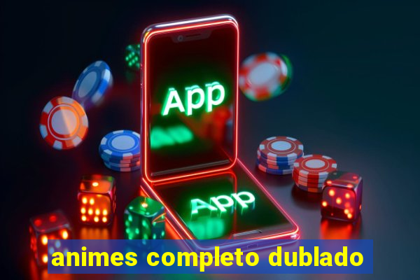 animes completo dublado