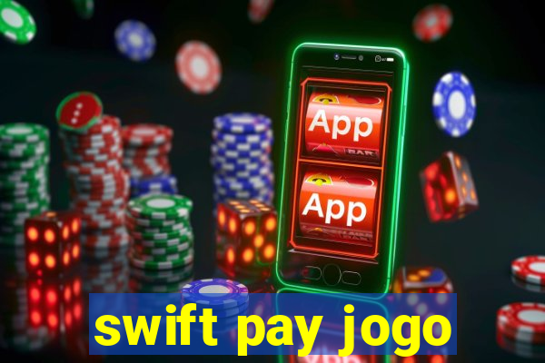 swift pay jogo