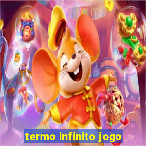 termo infinito jogo