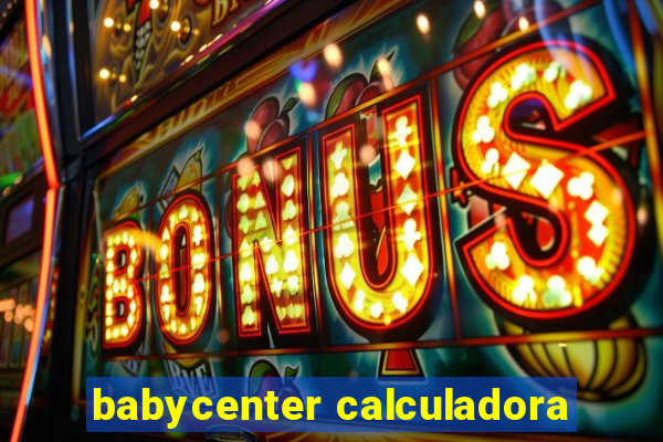 babycenter calculadora